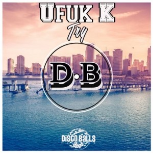 Ufuk K - Try [Disco Balls Records]