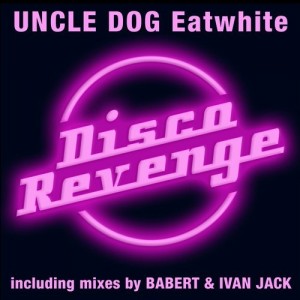 Uncle Dog - Eatwhite [Disco Revenge]