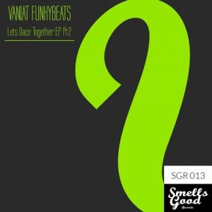 Vaniat Funkybeats - Lets Dance Together EP Pt.2 [Smells Good Records]