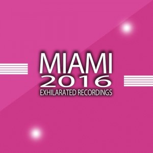 Various Artists - Exhilarated Recordings Miami 2016 [Exhilarated Recordings]