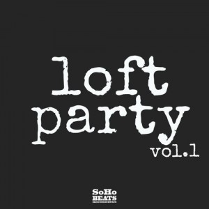 Various Artists - Loft Party, Vol. 1 [SoHo Beats Recordings]