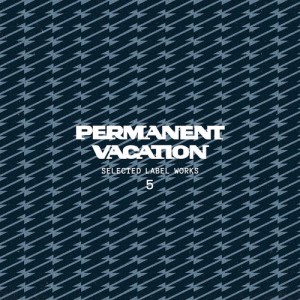 Various Artists - Selected Label Works 5 [Permanent Vacation]