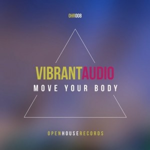 Vibrant Audio - Move Your Body [Open House Records]