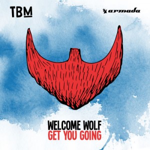 WELCOME WOLF - Get You Going [The Bearded Man (Armada)]