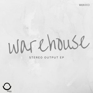 Warehouse - Stetreo Output [Waxx Recordings]