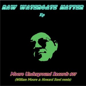 Willi@m Moore - Raw Watergate Matter Ep [Moore Undergrounds Records]