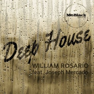 William Rosario feat. Joseph Mercado - Deep House [MoBlack Records]