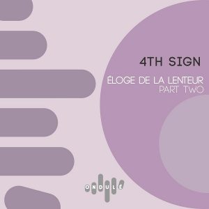 4th Sign - Eloge De La Lenteur, Pt. 2 [Ondulé Recordings]