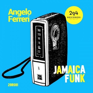 Angelo Ferreri - Jamaica Funk [294 Records]