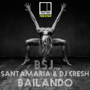 BSJ Feat. Santamaria & DJ Cresh - Bailando [Traktoria]