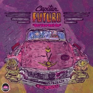 Capitan Futuro - Get Your Roll On [Our Records]