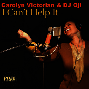 Carolyn Victorian & DJ Oji - I Can't Help It [POJI Records]