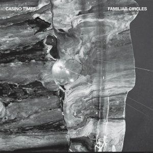 Casino Times - Familiar Circles [Wolf Music Recordings]