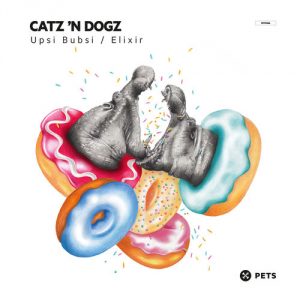 Catz 'n Dogz - Upsi Bubsi , Elixir [Pets Recordings]