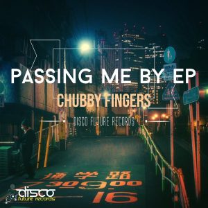 Chubby Fingers - Passing Me By [Disco Future Records]