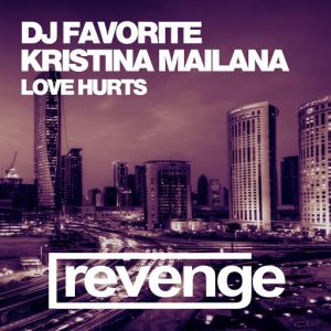 DJ Favorite & Kristina Mailana - Love Hurts (Official Single) [Revenge Music]