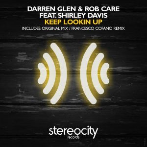 Darren Glen & Rob Care feat. Shirley Davis - Keep Lookin Up [Stereocity]