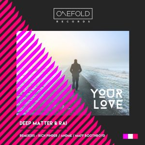 Deep Matter & RAI - Your Love [OneFold Records]