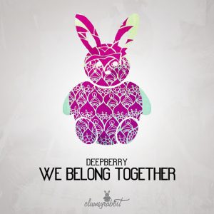 Deepberry - We Belong Together [Clumsyrabbit]