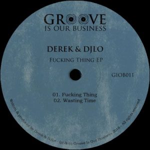 Derek & DJLo - Fucking Thing [Groove Is Our Business]