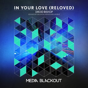 Droid Bishop - In Your Love (Reloved) [Media Blackout]