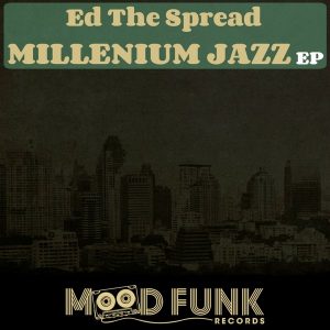 Ed The Spread - Millenium Jazz EP [Mood Funk Records]