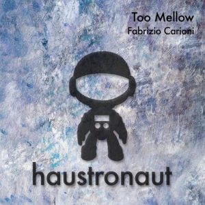 Fabrizio Carioni - Too Mellow [Haustronaut Recordings]