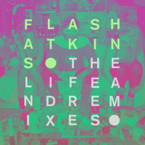 Flash Atkins - The Life & Remixes [Paper Recordings]