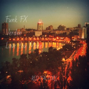 Funk FX, Verden - Love You More [RED FACTORY]