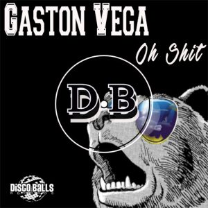 Gaston Vega - Oh Shit [Disco Balls Records]
