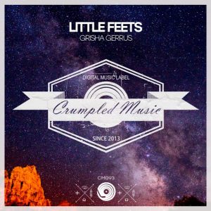 Grisha Gerrus - Little Feets [Crumpled Music]