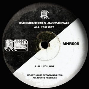 Iban Montoro & Jazzman Wax - All You Got [MoodyHouse Recordings].jpg