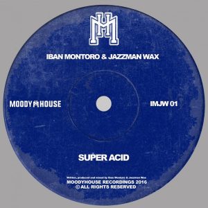 Iban Montoro & Jazzman Wax - Super Acid [MoodyHouse Recordings]