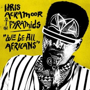 Idris Ackamoor & The Pyramids - We Be All Africans [Strut]