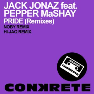 Jack Jonaz feat. Pepper MaShay - Pride (Remixes) [Conkrete Digital Music]