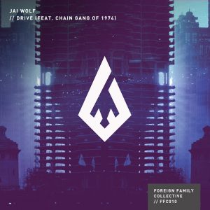 Jai Wolf feat The Chain Gang Of 1974 - Drive [Foreign Family Collective]