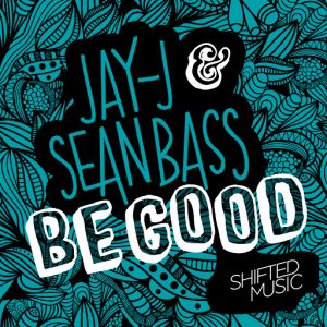 Jay J & Sean Bass - Be Good [Shifted Music]