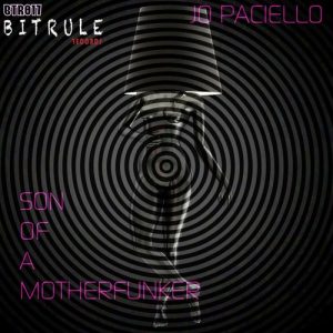 Jo Paciello - Son of A Moderfunker [Bit Rule Records]