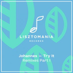 Johannes - Try It (Remixes), Pt. 1 [Lisztomania Records]