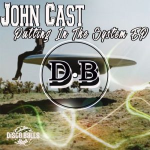 John Cast - Putting In The System EP [Disco Balls Records]