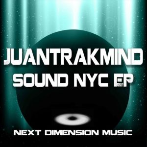 Juantrakmind - Sound NYC EP [Next Dimension Music]