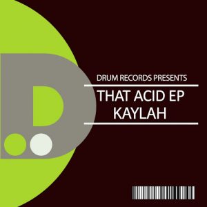 Kaylah - That ACID EP [DRUM]