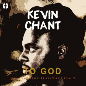 Kevin Chant - To God [Jackson Brainwave Records]