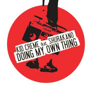 Kid Creme - Doing My Own Thing (feat. MC Shurakano) - Single [Illegal Beats]