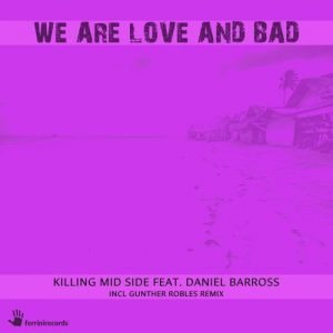 Killing Mid Side feat. Daniel Barross - We Are Love and Bad [Ferrini Records]