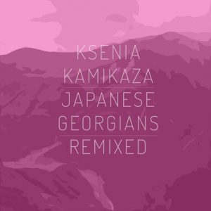 Ksenia Kamikaza - Japanese Georgians Remixed [Platz Fur Tanz]