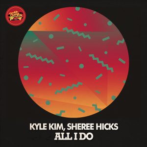 Kyle Kim, Sheree Hicks - All I Do [Double Cheese Records]