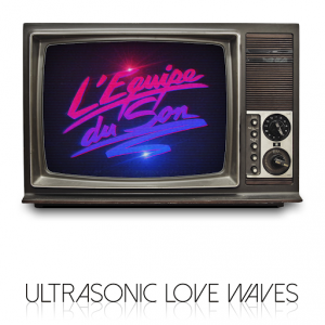 L'Equipe Du Son - Ultrasonic Love Waves [Silhouette Music]