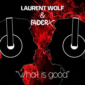 Laurent Wolf & F4DERX - What Is Good (Short Mix) [Symphonic Distribution]