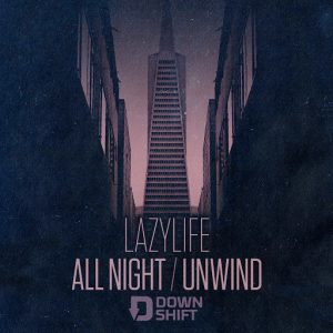Lazylife - All Night - Unwind [Downshift]